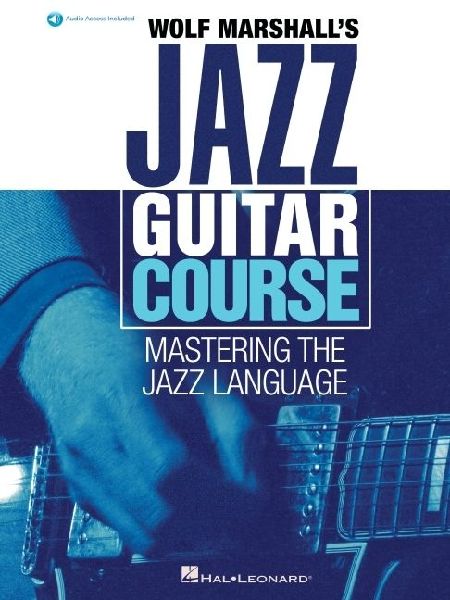Wolf Marshalls Jazz Guitar Course: Mastering the Jazz Language - Book with Over 600 Audio Tracks