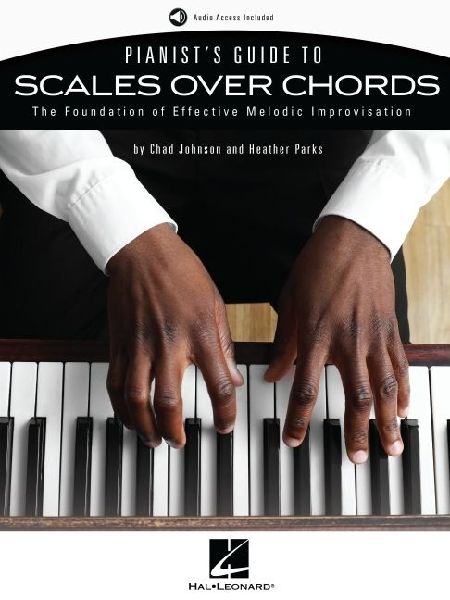 Pianists Guide to Scales Over Chords - The Foundation of Melodic Improvisation Book with Online Audio by Chad Johnson and Heather Parks