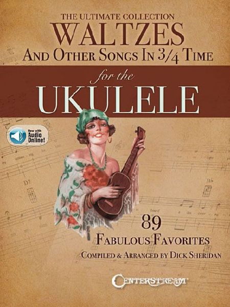 The Ultimate Collection of Waltzes for the Ukulele: And Other Songs in 3/4 Time