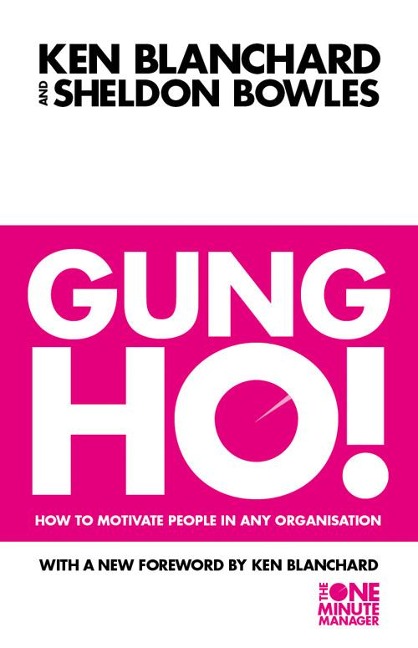 Gung Ho!: Turn on the People in Any Organization