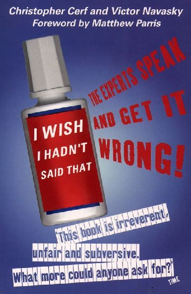 I Wish I Hadnt Said That: The Experts Speak - and Get It Wrong!