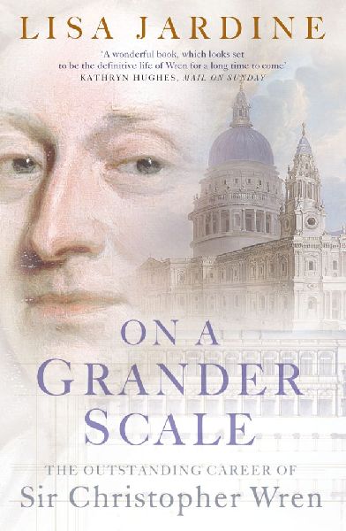 On a Grander Scale: The Outstanding Career of Sir Christopher Wren