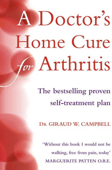 A Doctors Home Cure For Arthritis: The Bestselling, Proven Self Treatment Plan