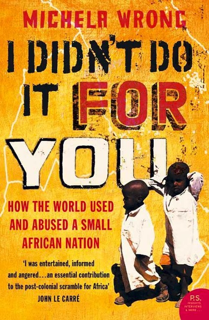 I Didnt Do It For You: How the World Used and Abused a Small African Nation
