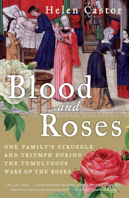 Blood and Roses: One Familys Struggle and Triumph During the Tumultuous Wars of the Roses