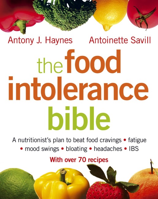 The Food Intolerance Bible: A nutritionists plan to beat food cravings, fatigue, mood swings, bloating, headaches and IBS