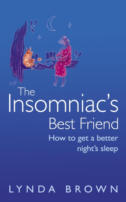 The Insomniacs Best Friend: How to Get a Better Nights Sleep