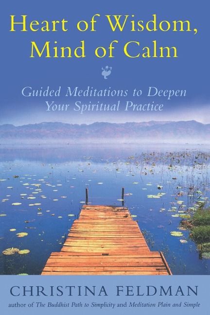 Heart of Wisdom, Mind of Calm: Guided Meditations to Deepen Your Spiritual Practice