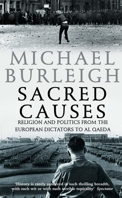 Sacred Causes: Religion and Politics from the European Dictators to Al Qaeda