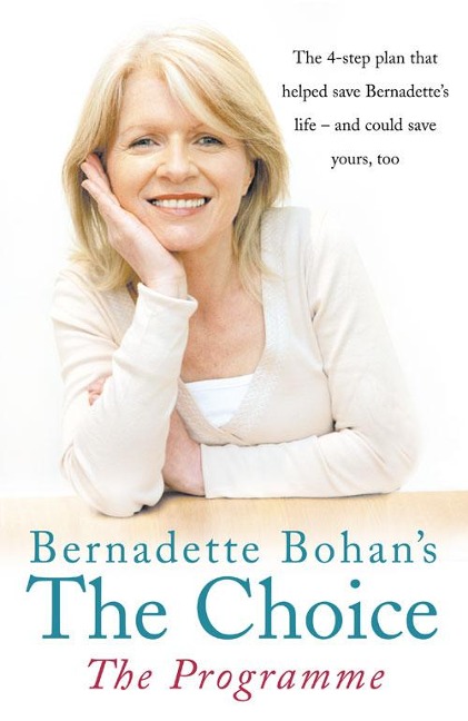 Bernadette Bohans The Choice: The Programme: The simple health plan that saved Bernadettes life - and could help save yours too