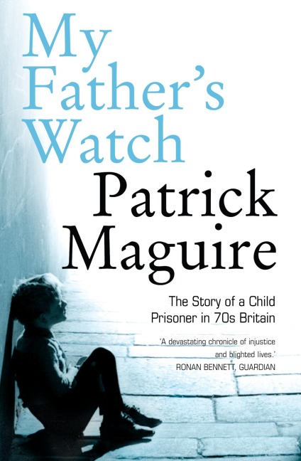 My Fathers Watch: The Story of a Child Prisoner in 70s Britain