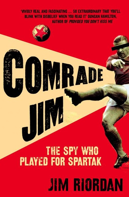 Comrade Jim: The Spy Who Played for Spartak