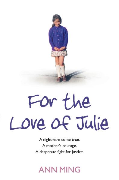 For the Love of Julie: A nightmare come true. A mother's courage. A desperate fight for justice.