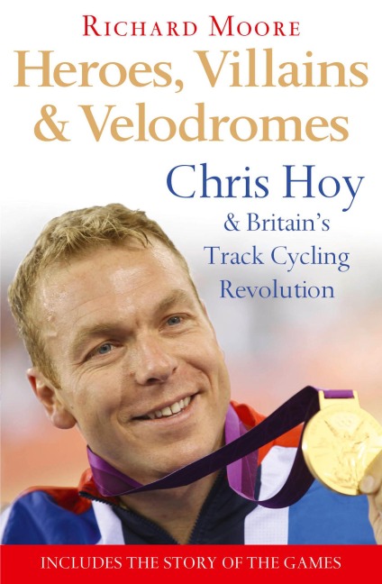 Heroes, Villains and Velodromes: Chris Hoy and Britains Track Cycling Revolution
