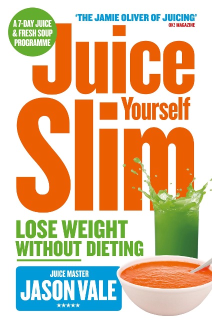 Juice Yourself Slim: Lose Weight without Dieting