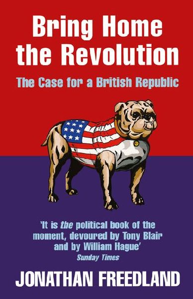 Bring Home the Revolution: The Case for a British Republic