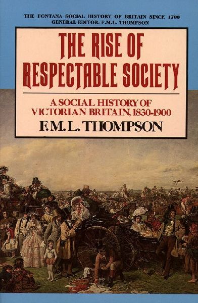 The Rise of Respectable Society: A Social History of Victorian Britain