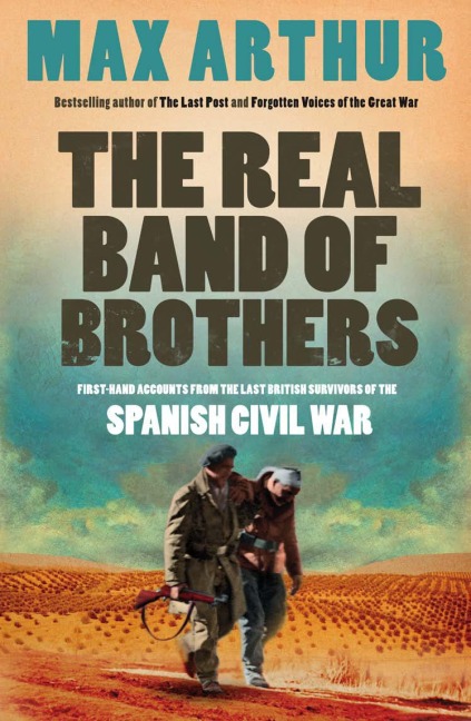 The Real Band of Brothers: First-hand accounts from the last British survivors of the Spanish Civil War
