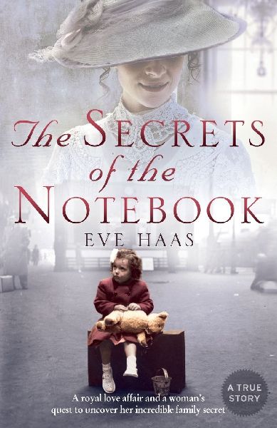 The Secrets of the Notebook: A Royal Love Affair and a Womans Quest to Uncover Her Incredible Family Secret