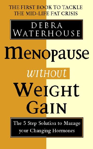 Menopause Without Weight Gain: The 5 Step Solution to Challenge Your Changing Hormones