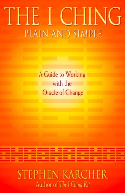 The I Ching Plain and Simple: A Guide to Working with the Oracle of Change