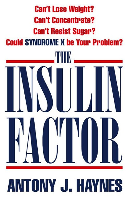 The Insulin Factor: Cant Lose Weight? Cant Concentrate? Cant Resist Sugar? Could Syndrome X Be Your Problem?