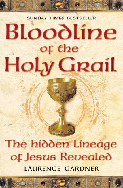 Bloodline of The Holy Grail: The Hidden Lineage of Jesus Revealed