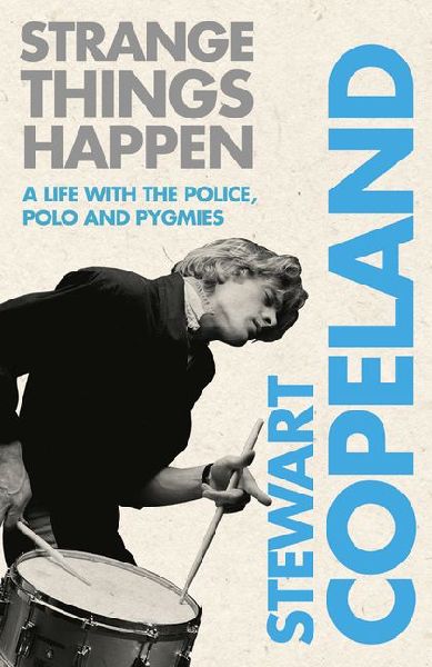 Strange Things Happen: A life with The Police, polo and pygmies