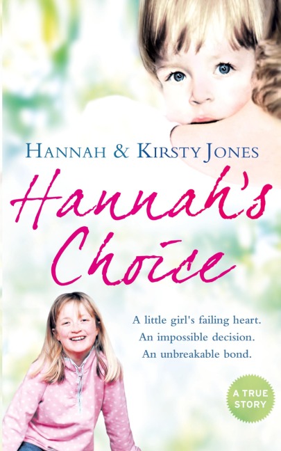 Hannahs Choice: A daughters love for life. The mother who let her make the hardest decision of all.
