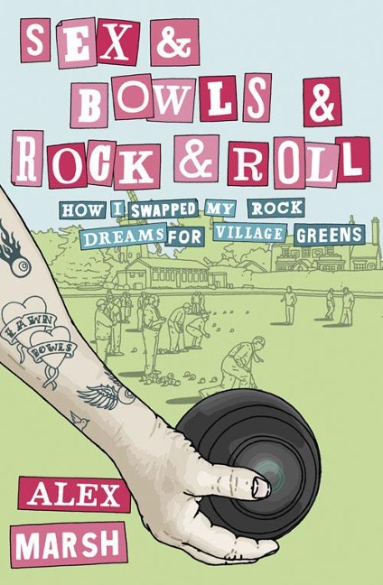 Sex and Bowls and Rock and Roll How I Swapped My Rock Dreams for Village Greens
