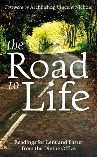 The Road to Life: Reading for Lent and Easter from the Divine Office