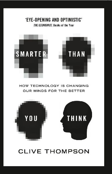 Smarter Than You Think: How Technology is Changing Our Minds for the Better