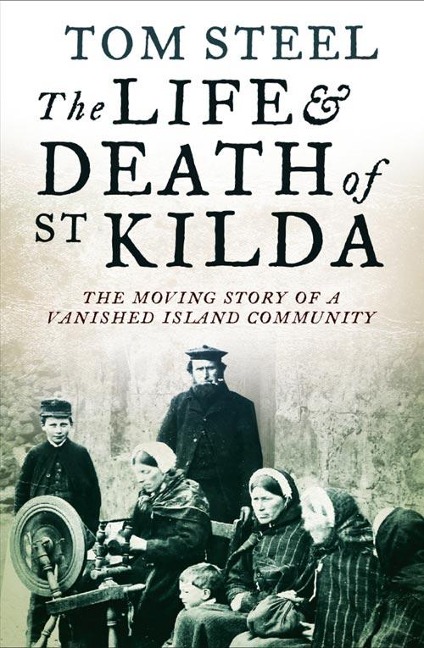 The Life and Death of St. Kilda: The Moving Story of a Vanished Island Community