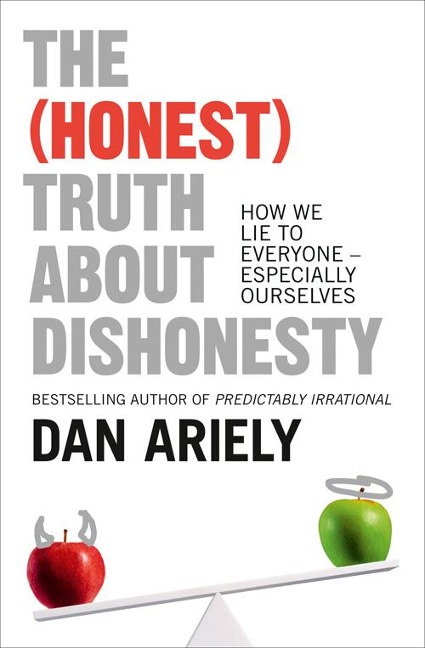 The (Honest) Truth About Dishonesty: How We Lie to Everyone - Especially Ourselves