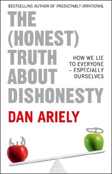 The (Honest) Truth About Dishonesty: How We Lie to Everyone - Especially Ourselves