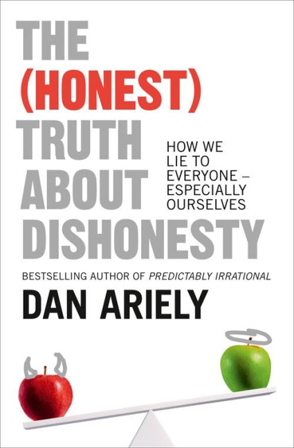 The (Honest) Truth About Dishonesty: How We Lie to Everyone - Especially Ourselves