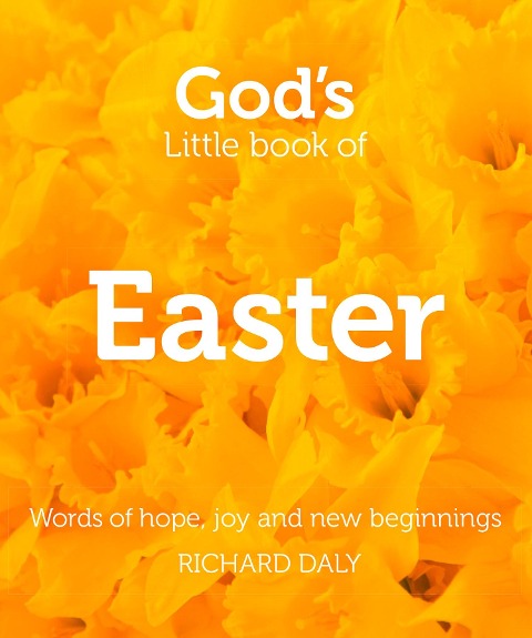 Gods Little Book of Easter: Words of Hope, Joy and New Beginnings