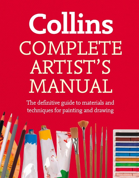 Complete Artists Manual: The Definitive Guide to Materials and Techniques for Painting and Drawing