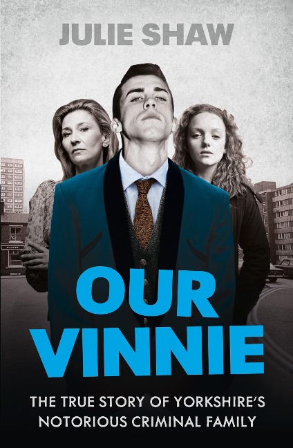 Our Vinnie: The True Story of Yorkshires Notorious Criminal Family