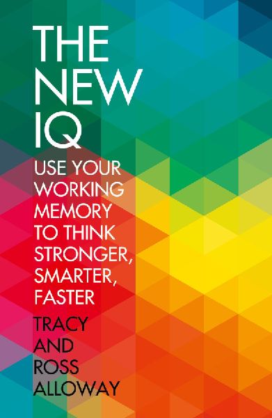 The New IQ: Use Your Working Memory to Think Stronger, Smarter, Faster