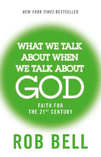What We Talk About When We Talk About God: Faith for the 21st Century
