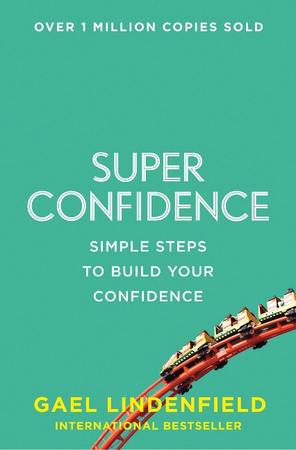 Super Confidence: Simple Steps to Build Your Confidence