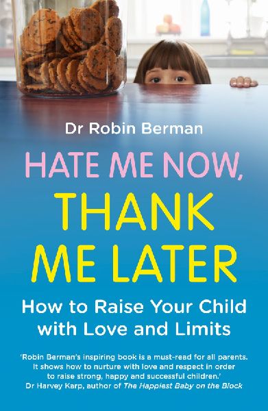 Hate Me Now, Thank Me Later: How to raise your kid with love and limits