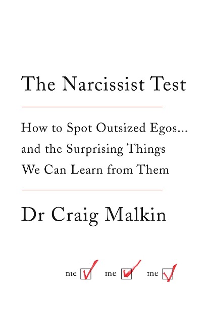 The Narcissist Test: How to Spot Outsized Egos ... and the Surprising Things We Can Learn from Them