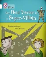 Our Head Teacher is a Super-Villain: Band 10/White