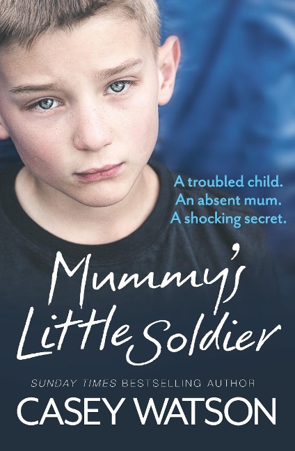 Mummys Little Soldier: A troubled child. An absent mum. A shocking secret.