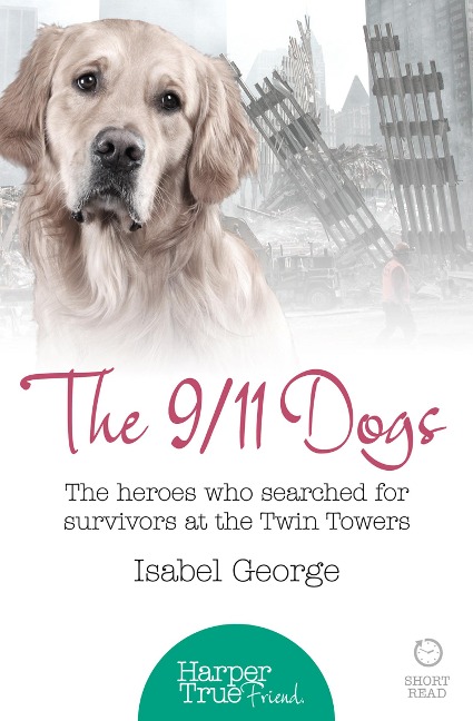 The 9/11 Dogs: The Heroes Who Searched for Survivors at Ground Zero