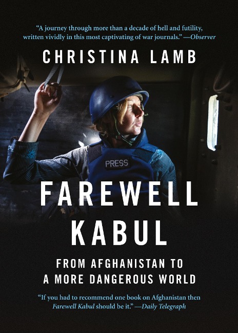 Farewell Kabul: From Afghanistan to a More Dangerous World