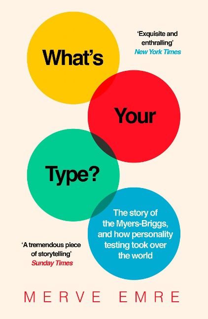Whats Your Type?: The Story of the Myers-Briggs, and How Personality Testing Took Over the World