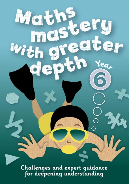 Year 6 Maths Mastery with Greater Depth: Teacher Resources with CD-ROM